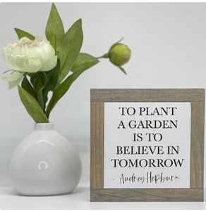 TO PLANT A GARDEN IS TO BELIEVE IN TOMORROW - AUDREY HEPBURN