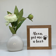 Load image into Gallery viewer, Alexa, Get Me A Beer