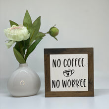 Load image into Gallery viewer, No Coffee No Workee