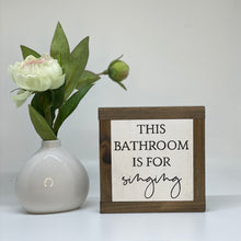 Load image into Gallery viewer, This Bathroom Is For Singing