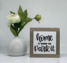 Load image into Gallery viewer, Home is where we Park it