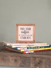 Load image into Gallery viewer, Teacher Coffee Sign, Teacher Appreciation Gift, Classroom Decor, Small Wood Signs, Bog Road Designs