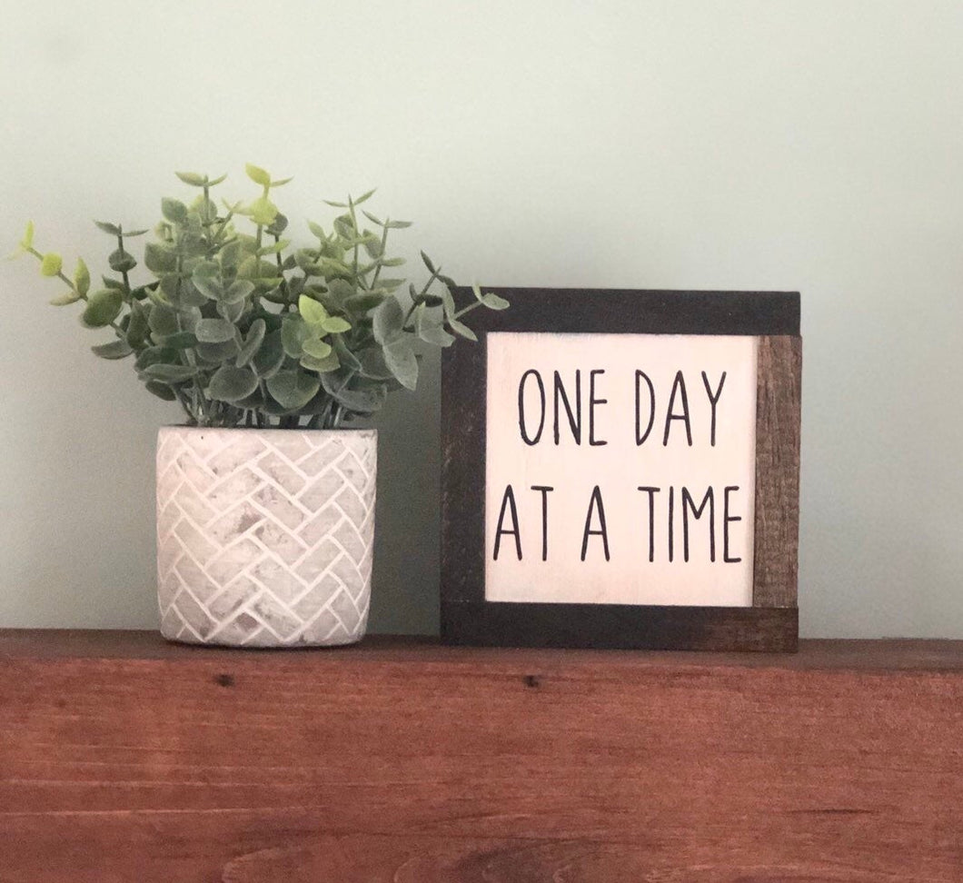 One Day At A Time, Inspirational Sign, Uplifting Gift, Small Wood Sign, Bog Road Designs