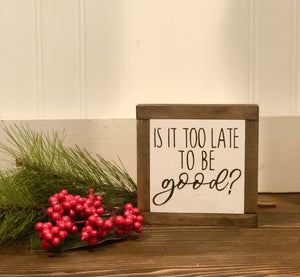 Is It Too Late To Be Good?, Christmas Wood Sign, Holiday Tiered Tray Decor, Rustic Winter Decor, Small Wood Sign, Bog Road Designs
