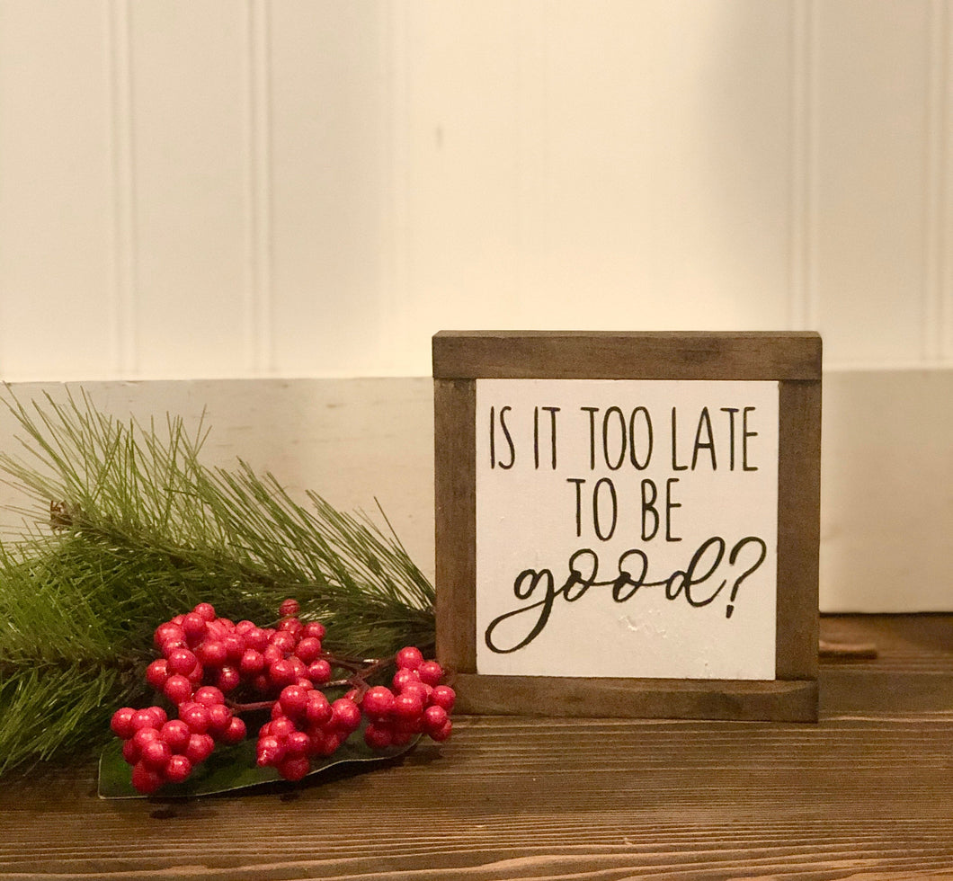 Is It Too Late To Be Good?, Christmas Wood Sign, Holiday Tiered Tray Decor, Rustic Winter Decor, Small Wood Sign, Bog Road Designs
