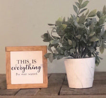 Load image into Gallery viewer, This Is Everything Quote, Small Wood Signs, Rustic Home Decor, Farmhouse Style, Bog Road Designs