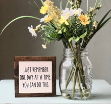 Load image into Gallery viewer, One Day At A Time Sign, Inspiring Gift, Office Desk Reminder, Motivational Present, Small Wood Sign, Bog Road Designs