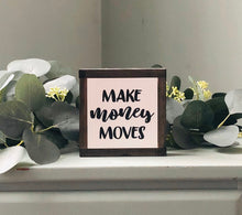 Load image into Gallery viewer, Make Money Moves Sign, Office Desk Decor, Inspirational Gift, Entrepreneur Present, Small Wood Sign, Bog Road Designs