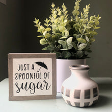 Load image into Gallery viewer, Spoonful Of Sugar Sign, Disney Inspired Sign, Coffee Home Decor, Small Wood Sign, Bog Road Designs
