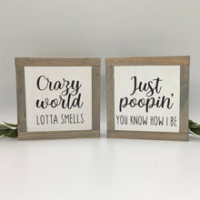 Load image into Gallery viewer, Just Poopin’ Sign, Crazy World Sign, The Office Bathroom Decor, Restroom Sign, Small Wood Sign, Bog Road Designs