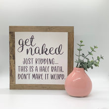 Load image into Gallery viewer, Get Naked Sign, Bathroom Humor, Small Wood Signs, Funny Restroom Decor, Bog Road Designs